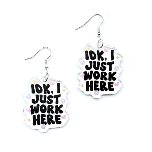 Cute Acrylic Earrings for Women - Funny 'IDK I Just Work Here' Dangle Charm Jewelry | Hypoallergenic Surgical Steel Hooks | Non-Tarnish Trendy Gift for Birthday, New Year & Office Party