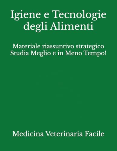 Igiene e Tecnologie degli Alimenti: Materiale riassuntivo strategico Studia Meglio e in Meno Tempo!