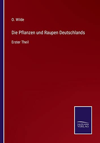 Die Pflanzen und Raupen Deutschlands: Erster Theil (German Edition)