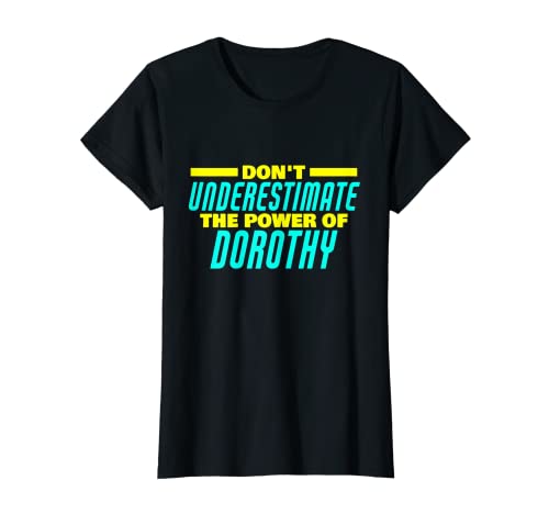 Don't Underestimate The Power Of Dorothy Funny Nombre de Dorothy Camiseta