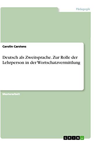 Deutsch als Zweitsprache. Zur Rolle der Lehrperson in der Wortschatzvermittlung (German Edition)