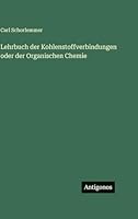 Lehrbuch der Kohlenstoffverbindungen oder der Organischen Chemie 3386422837 Book Cover