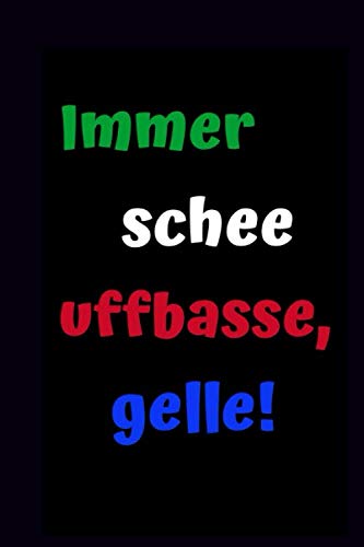 Immer schee uffbasse, gelle!: Notizbuch, witziges Geschenk für Hessen, 120 Seiten mit Punktgitter