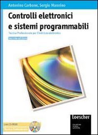 Controlli elettronici e sistemi programmabili. Tecnica professionale per l\'indirizzo elettronico. Per le Scuole superiori. Con CD-ROM