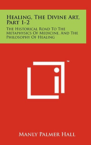 Healing, The Divine Art, Part 1-2: The Historical Road To The Metaphysics Of Medicine, And The Philosophy Of Healing