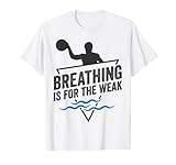 Respirar es para el débil divertido waterpolo Camiseta
