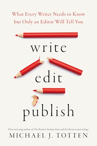 Write, Edit, Publish: What Every Writer Needs to Know but Only an Editor Will Tell You