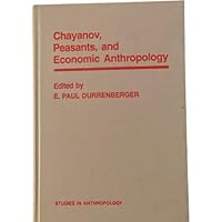 Chayanov, Peasants, and Economic Anthropology (Studies in Anthropology) 0122251806 Book Cover