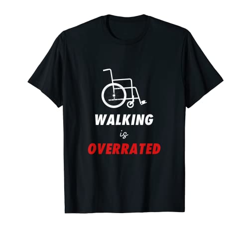 Hombre Humor en silla de ruedas Caminar está sobrevalorado Handicap Amputee Joke Camiseta