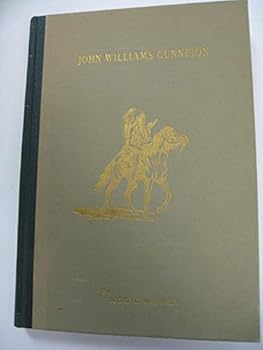 John Williams Gunnison (1812-1853), the last of the western explorers;: A history of the survey through Colorado and Utah, with a biography and details of his massacre