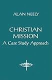 Christian Mission: A Case Study Approach (American Society of Missiology)