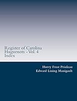 Register of Carolina Huguenots - Vol. 4: Index 1514860465 Book Cover