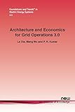 Architecture and Economics for Grid Operation 3.0 (Foundations and Trends(r) in Electric Energy Systems)