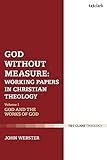 God Without Measure: Working Papers in Christian Theology: Volume 1: God and the Works of God