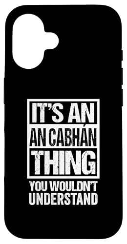 It's An An Cabhan Thing You Wouldn't Understand Cavan Irish X}zP[X iPhone 16 p