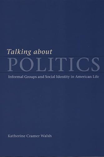 Talking about Politics: Informal Groups and Social Identity in American Life (Studies in Communication, Media, and Public Opinion)