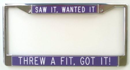 Saw It, Wanted It, Threw A Fit, Got It!-Purple-License Plate Frame
