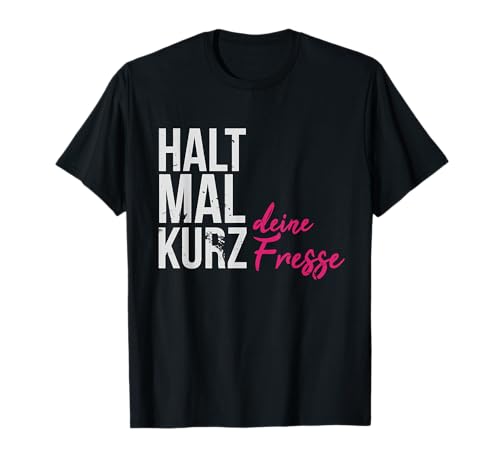 Einfach Mal Die Fress Halten Halt Mal Kurz deine Fresse T-Shirt Einfach Mal Die Fress Halten Halt Mal Kurz deine Fresse T-Shirt
