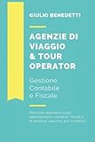 Agenzie di Viaggio e Tour Operator: gestione contabile e fiscale: Manuale operativo sugli adempimenti contabili, fiscali e di bilancio specifici per il settore