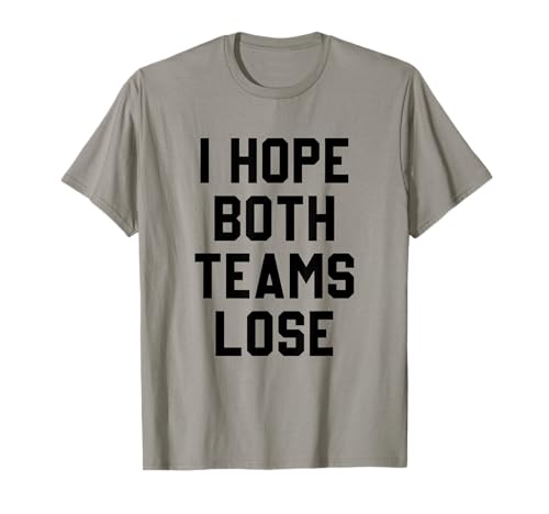 Espero que ambos equipos pierdan divertidos Hombres Mujeres Deportes sarcásticos Camiseta