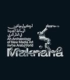 Maknana: An Archaeology of New Media Art in the Arab World