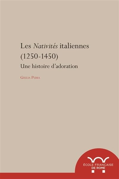 Les nativites Italiennes (1250-1450). une histoire d?adoration: UNE HISTOIRE D ADORATION
