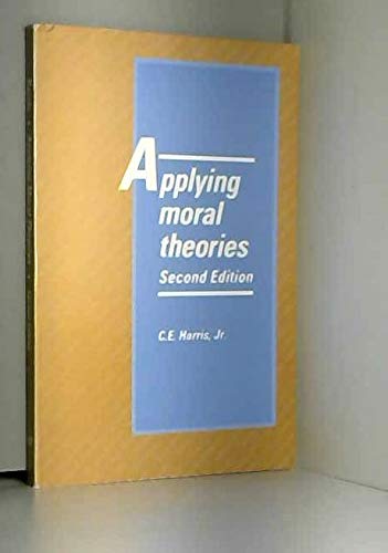 Amazon.com: Applying Moral Theories: 9780534169626: Harris, Jr. Charles E.: Books