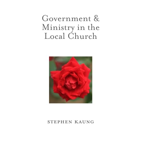 Government &amp;amp; Ministry in the Local Church by Stephen Kaung episode artwork