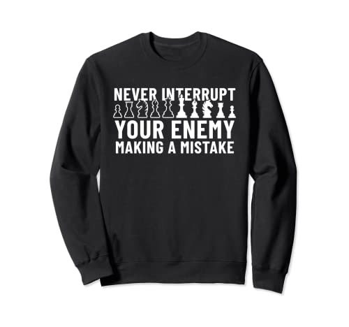 Never Interrupt Your Enemy Making A Mistake Chess Sweatshirt, Black
