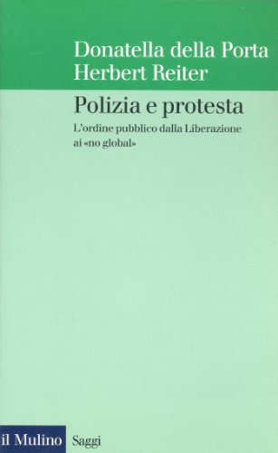 Polizia e protesta: L'ordine pubblico dalla Liberazione ai "no global" (Saggi Vol. 602) di [Donatella della Porta, Herbert Reiter]
