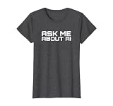 Ask Me About AI - Artificial Intelligence T-Shirt