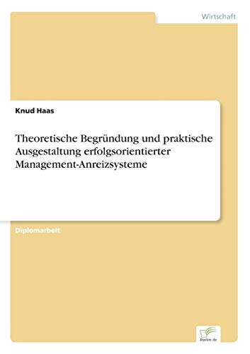 Theoretische Begründung und praktische Ausgestaltung erfolgsorientierter Management-Anreizsysteme (German Edition)