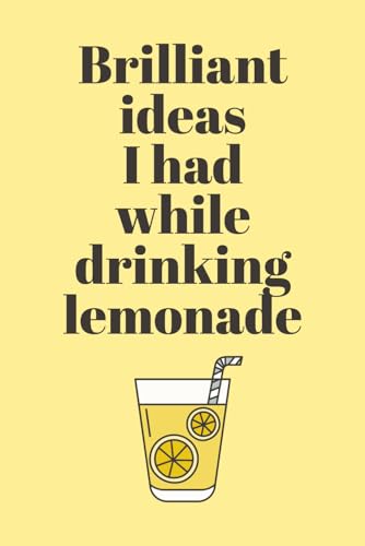 Brilliant Ideas I Had While Drinking Lemonade: Funny Notebook for Wine Lovers | Perfect Space for Notes, Thoughts, and Creative Ideas | Great Gift for Friends, Co-Workers, and Family image 2