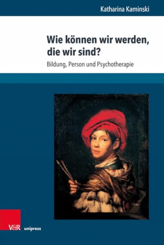 Wie Konnen Wir Werden, Die Wir Sind?: Bildung, Person Und Psychotherapie (German Edition)