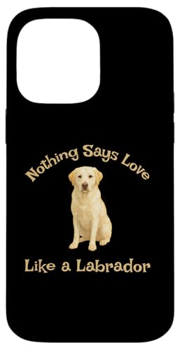 uh[go[ Nothing Says Love Like A Labrador - L[g X}zP[X iPhone 14 Pro Max p