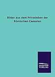  Bilder aus dem Privatleben der Römischen Caesaren