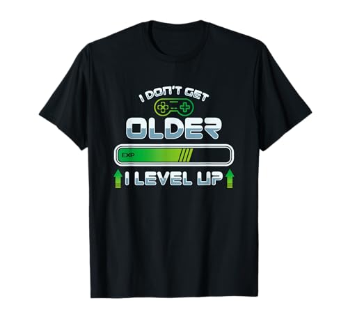 I Don't get Older I Level up - Gaming Gamer Birthday T-Shirt T-Shirt
