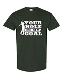 City Shirts Mens Your Hole is My Goal Funny DT Adult T-Shirt Tee L F. Green (Large, Forest Green)