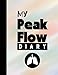 My Peak Flow Diary: (A4) Peak Flow Charts & tracking asthma symptoms and medication (52 week, double page entries)