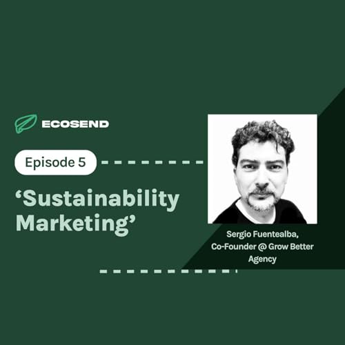 S7E5 'From Mountaineering to Sustainable Marketing', with Sergio Fuentealba of GrowBetter Agency ⛰️