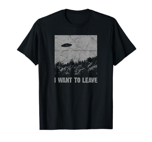 I Want to Leave UFO Roswell Alien Flying Saucer Conspiracy T-Shirt