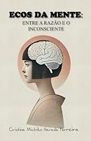 Ecos da Mente: Entre a Razão e o Inconsciente (Portuguese Edition) B0F5NY7PVD Book Cover