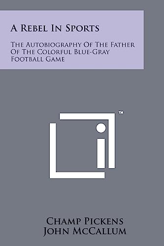 A Rebel in Sports: The Autobiography of the Father of the Colorful Blue-Gray Football Game