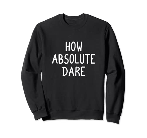 Funny How Absolute Dare Sweatshirt