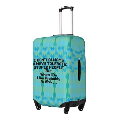 I Don't Always Tolerate Stupid People But When I Do I Am Probably At Work Suitcase Cover,Luggage Protector Suitcase Covers For Luggage,Luggage Covers for Suitcase (Medium)2