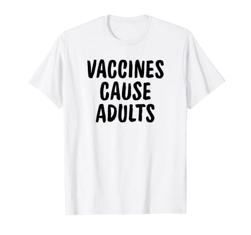 Vaccines Cause Adults T-Shirt