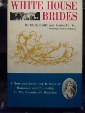 White House Brides: A New and Revealing History of Romance and Courtship in the
