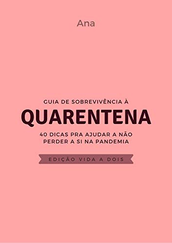 Amazon Com Guia De Sobrevivencia A Quarentena Edicao Vida A Dois 40 Dicas Para Ajuda A Nao Perder A Si Na Pandemia Portuguese Edition Ebook Brandao Ana Kindle Store