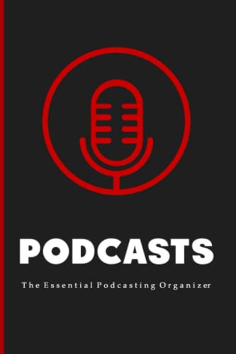 Podcasts: The Essential Beginners Podcasting Organizer: Practical Gift For Professional or Aspiring...