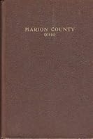 BIOGRAPHIES OF MANY RESIDENTS OF MARION COUNTY, OHIO And Review of the History of Marion County B000JZ9ZPM Book Cover